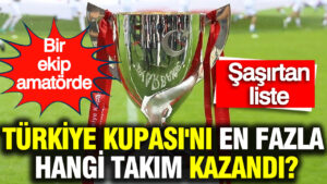 turkiye-kupasini-en-fazla-hangi-takim-kazandi-sasirtan-liste-j7PdZ4Ss