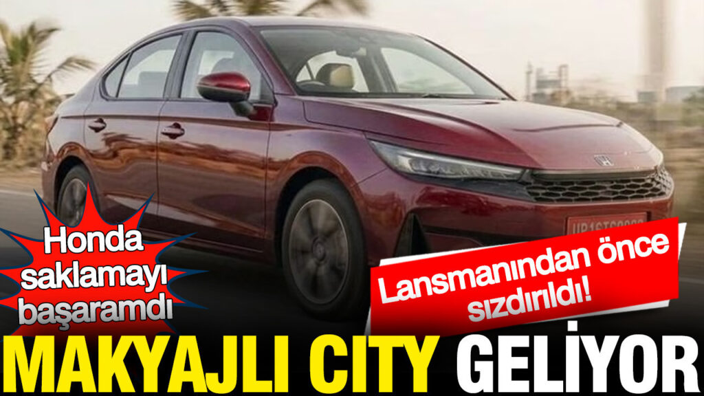 Makyajlı Honda City’nin İlk Görüntüleri Sızdırıldı: Yenilikler Merakla Bekleniyor